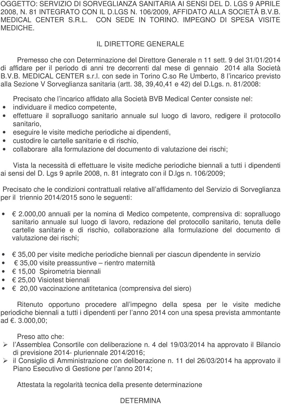 9 del 31/01/2014 di affidare per il periodo di anni tre decorrenti dal mese di gennaio 2014 alla Società B.V.B. MEDICAL CENTER s.r.l. con sede in Torino C.