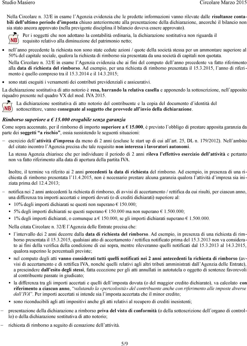 ancorché il bilancio non sia stato ancora approvato (nella previgente disciplina il bilancio doveva essere approvato).