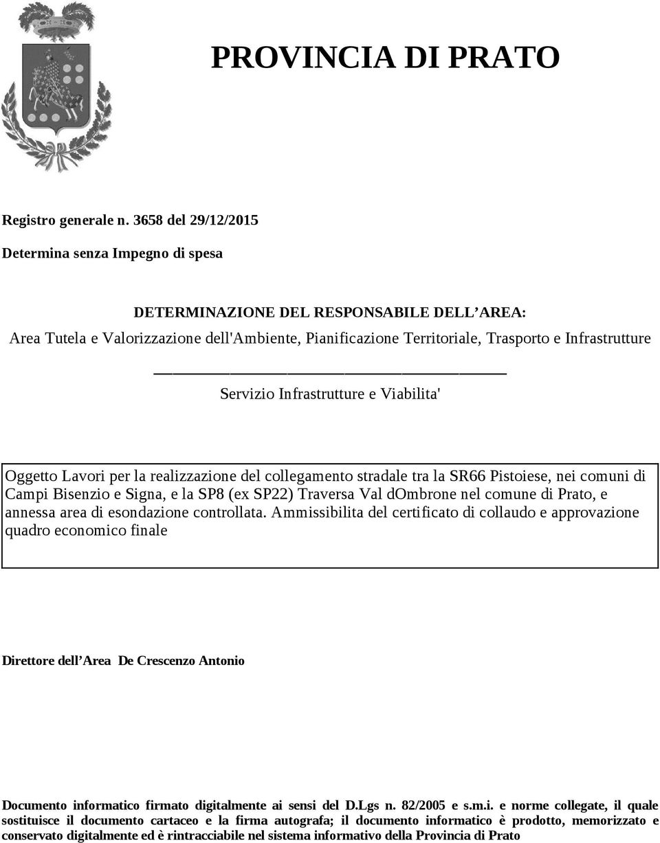 Servizio Infrastrutture e Viabilita' Oggetto Lavori per la realizzazione del collegamento stradale tra la SR66 Pistoiese, nei comuni di Campi Bisenzio e Signa, e la SP8 (ex SP22) Traversa Val