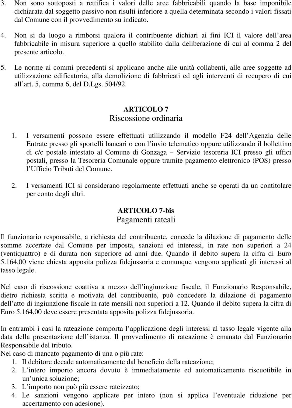 Non si da luogo a rimborsi qualora il contribuente dichiari ai fini ICI il valore dell area fabbricabile in misura superiore a quello stabilito dalla deliberazione di cui al comma 2 del presente