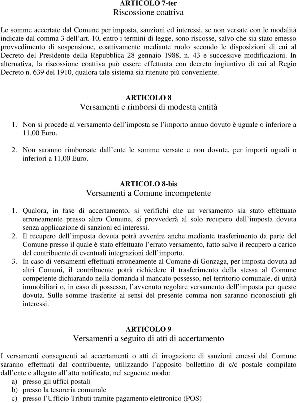 Repubblica 28 gennaio 1988, n. 43 e successive modificazioni. In alternativa, la riscossione coattiva può essere effettuata con decreto ingiuntivo di cui al Regio Decreto n.