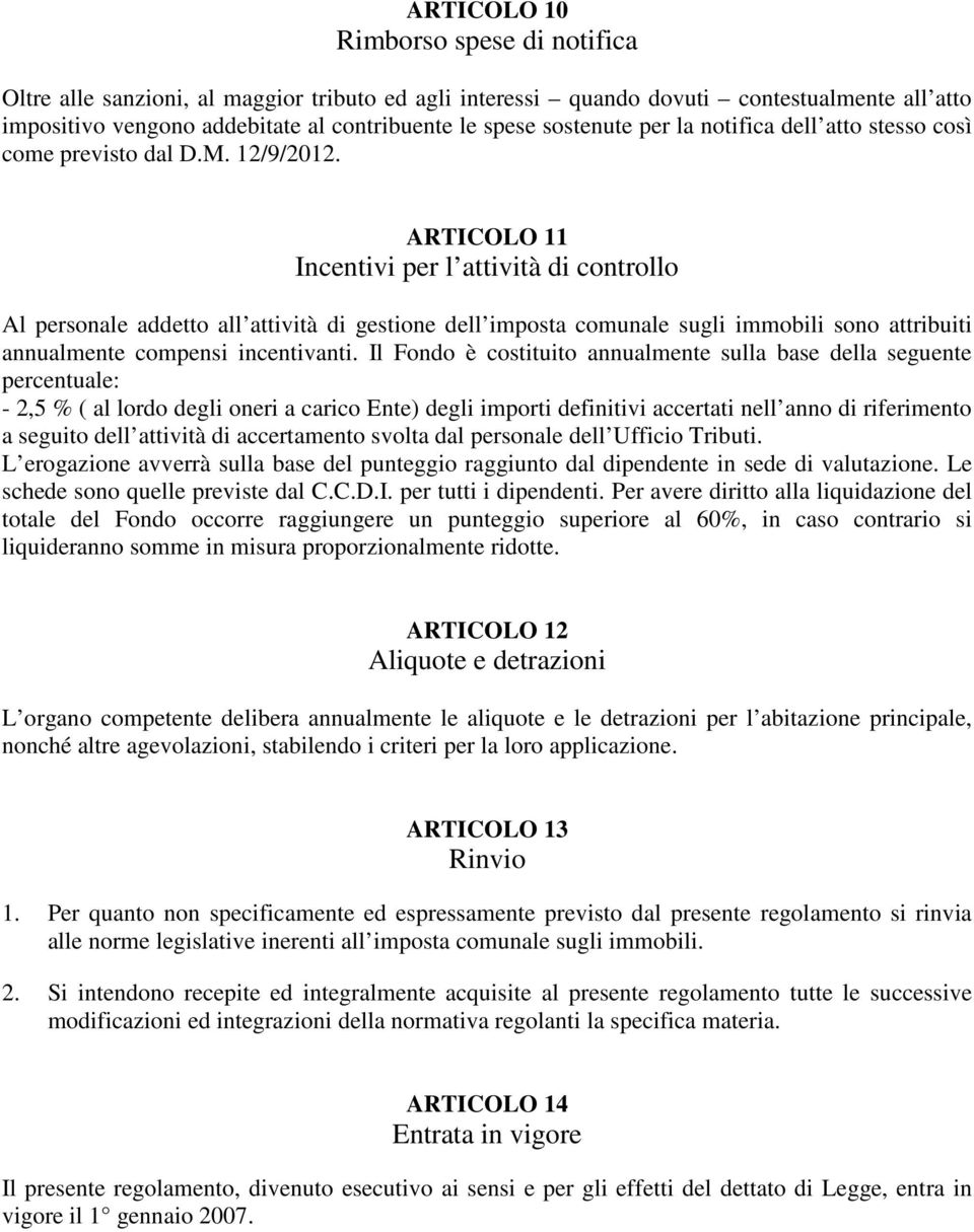 ARTICOLO 11 Incentivi per l attività di controllo Al personale addetto all attività di gestione dell imposta comunale sugli immobili sono attribuiti annualmente compensi incentivanti.