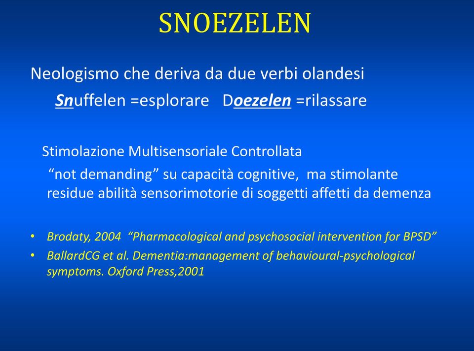 abilità sensorimotorie di soggetti affetti da demenza Brodaty, 2004 Pharmacological and psychosocial