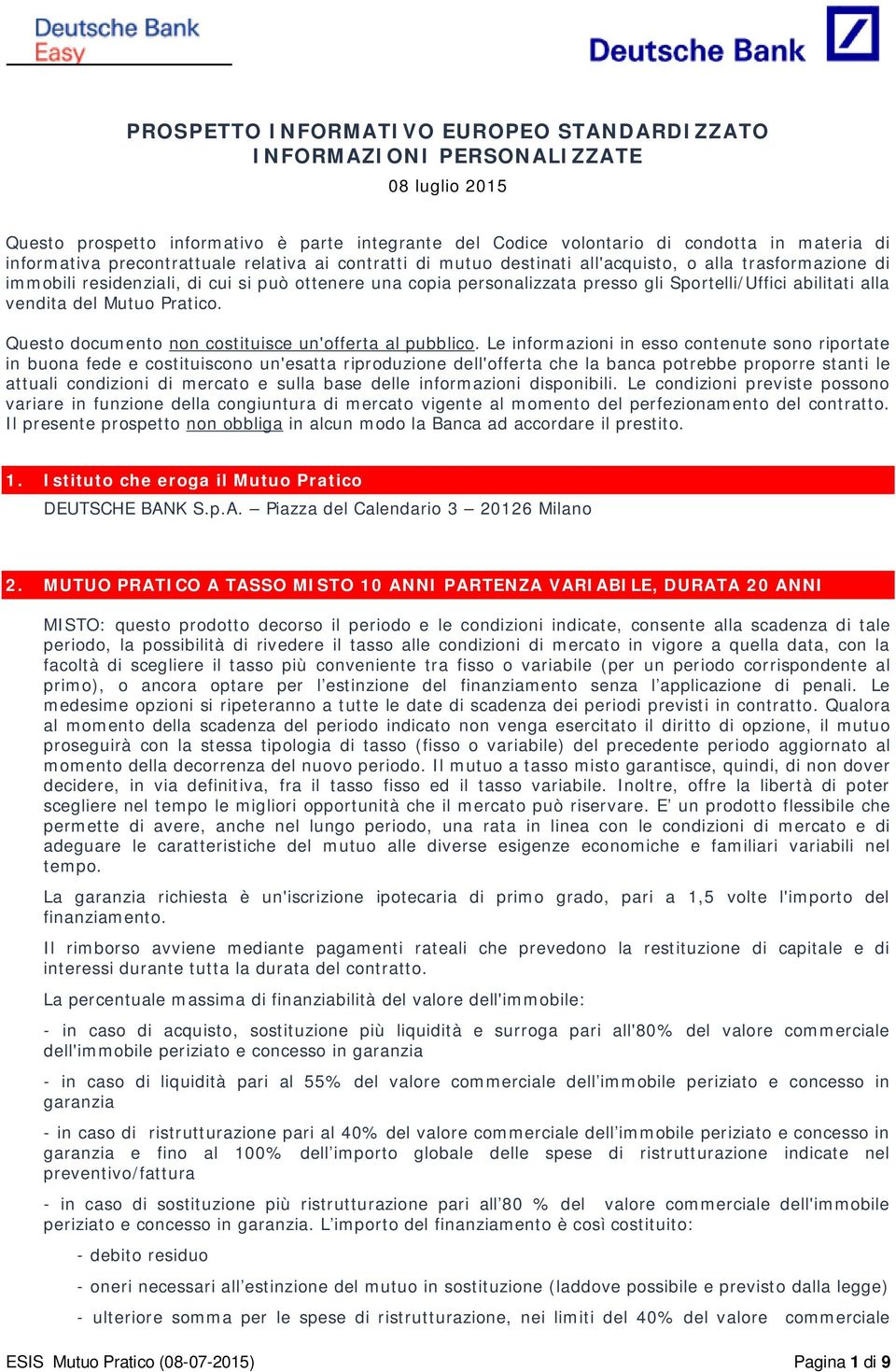 abilitati alla vendita del Mutuo Pratico. Questo documento non costituisce un'offerta al pubblico.