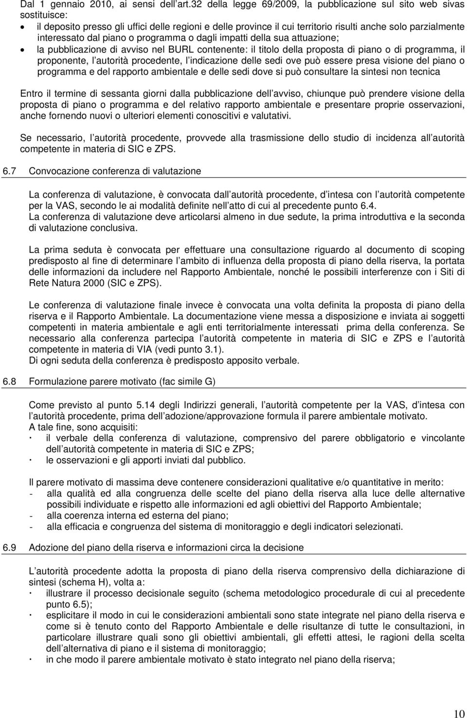 piano o programma o dagli impatti della sua attuazione; la pubblicazione di avviso nel BURL contenente: il titolo della proposta di piano o di programma, il proponente, l autorità procedente, l