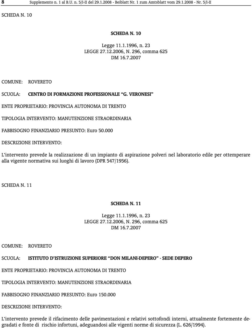 000 L intervento prevede la realizzazione di un impianto di aspirazione polveri nel laboratorio edile per ottemperare alla vigente normativa sui luoghi di lavoro (DPR 547/1956). SCHEDA N.