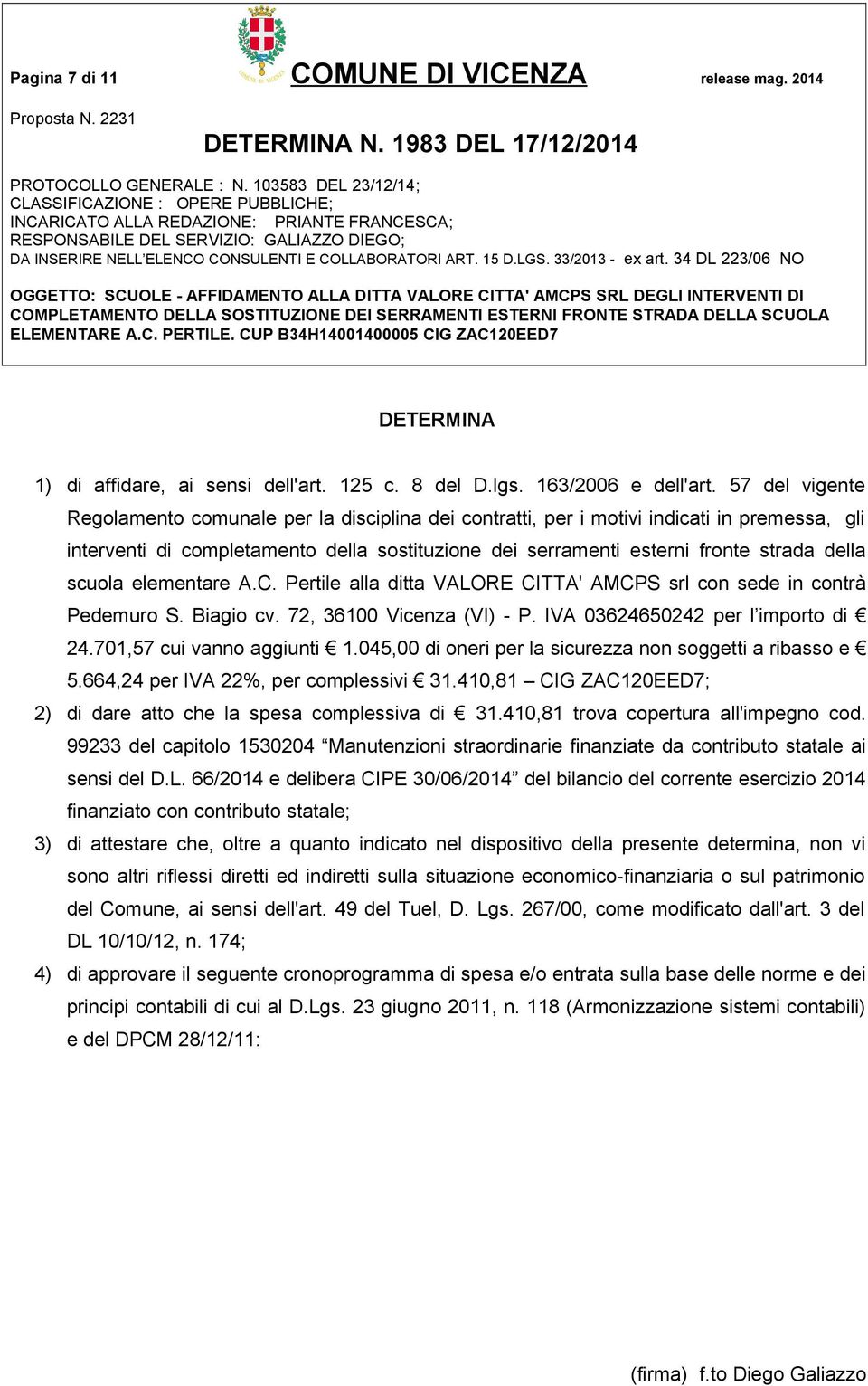 scuola elementare A.C. Pertile alla ditta VALORE CITTA' AMCPS srl con sede in contrà Pedemuro S. Biagio cv. 72, 36100 Vicenza (VI) - P. IVA 03624650242 per l importo di 24.701,57 cui vanno aggiunti 1.