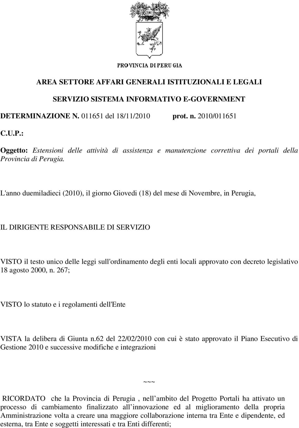 L'anno duemiladieci (2010), il giorno Giovedi (18) del mese di Novembre, in Perugia, IL DIRIGENTE RESPONSABILE DI SERVIZIO VISTO il testo unico delle leggi sull'ordinamento degli enti locali