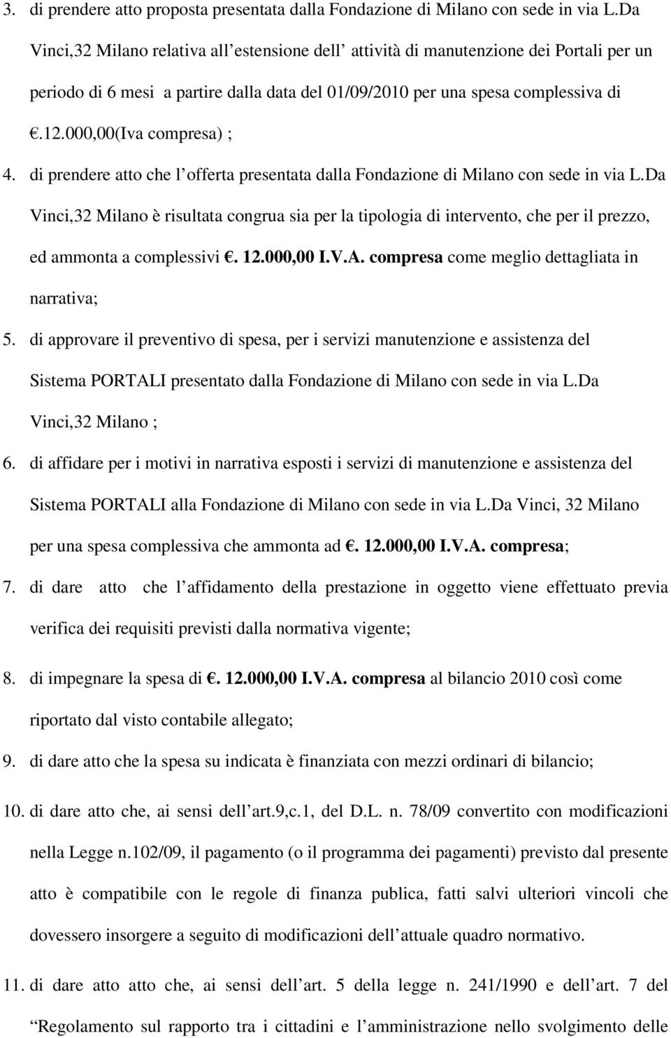 000,00(iva compresa) ; 4. di prendere atto che l offerta presentata dalla Fondazione di Milano con sede in via L.