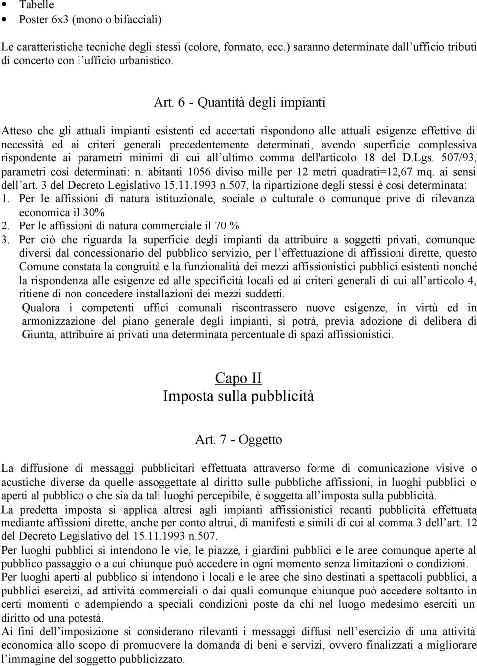 superficie complessiva rispondente ai parametri minimi di cui all ultimo comma dell'articolo 18 del D.Lgs. 507/93, parametri così determinati: n.