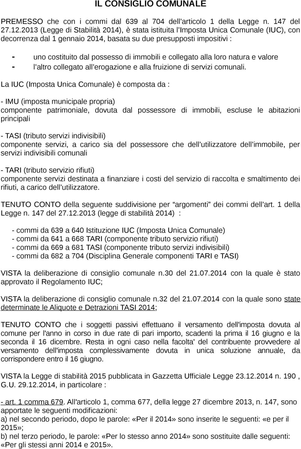 collegato alla loro natura e valore - l altro collegato all erogazione e alla fruizione di servizi comunali.