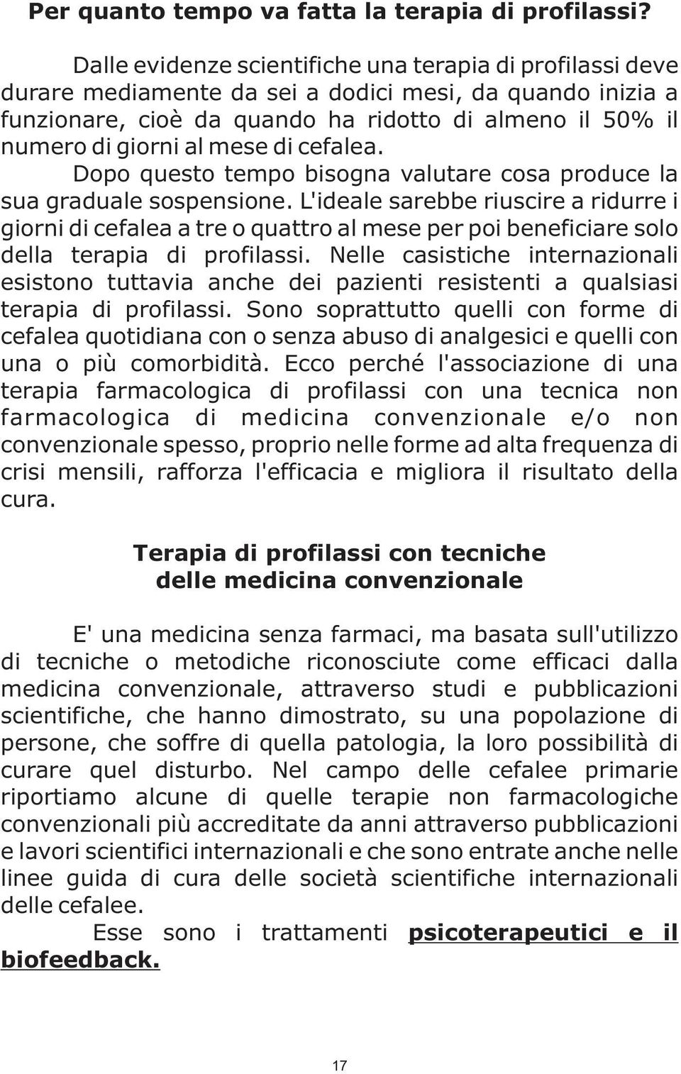 mese di cefalea. Dopo questo tempo bisogna valutare cosa produce la sua graduale sospensione.