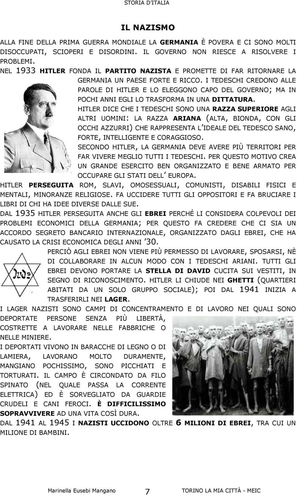 I TEDESCHI CREDONO ALLE PAROLE DI HITLER E LO ELEGGONO CAPO DEL GOVERNO; MA IN POCHI ANNI EGLI LO TRASFORMA IN UNA DITTATURA.