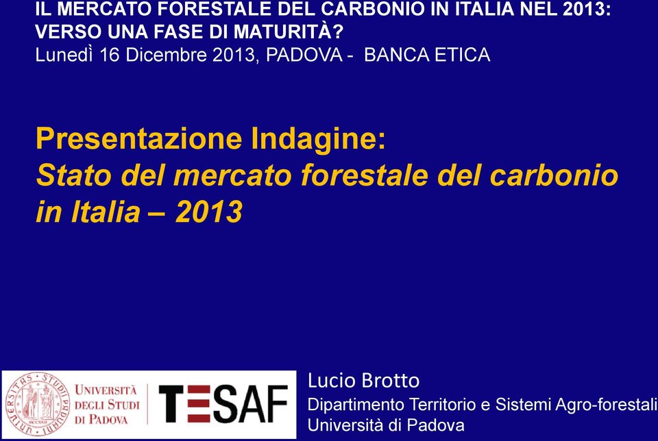 Lunedì 16 Dicembre 2013, PADOVA - BANCA ETICA Presentazione Indagine: