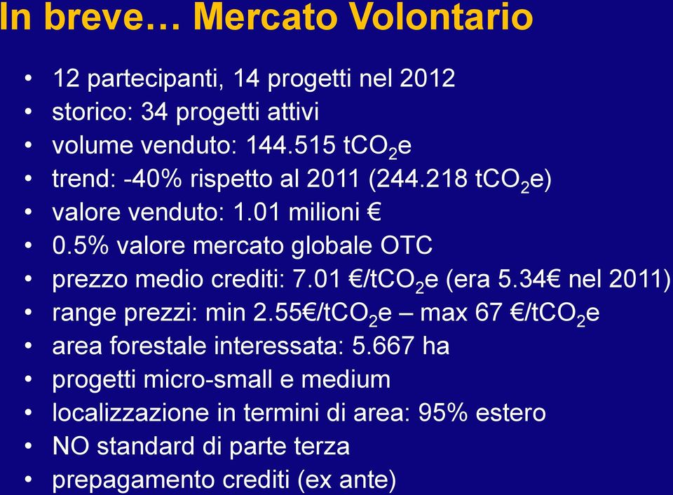 5% valore mercato globale OTC prezzo medio crediti: 7.01 /tco 2 e (era 5.34 nel 2011) range prezzi: min 2.
