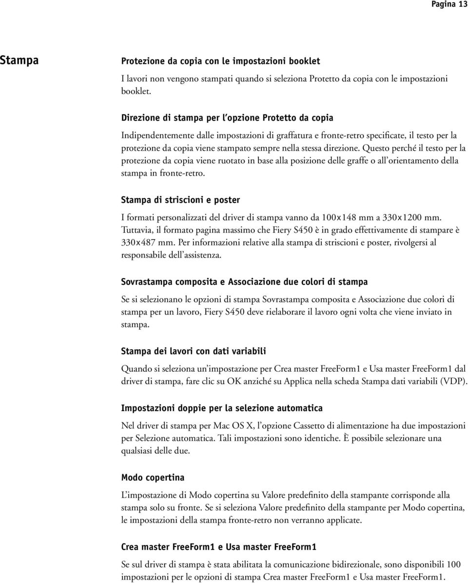 stessa direzione. Questo perché il testo per la protezione da copia viene ruotato in base alla posizione delle graffe o all orientamento della stampa in fronte-retro.