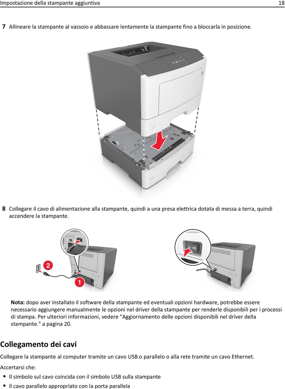 2 1 Nota: dopo aver installato il software della stampante ed eventuali opzioni hardware, potrebbe essere necessario aggiungere manualmente le opzioni nel driver della stampante per renderle