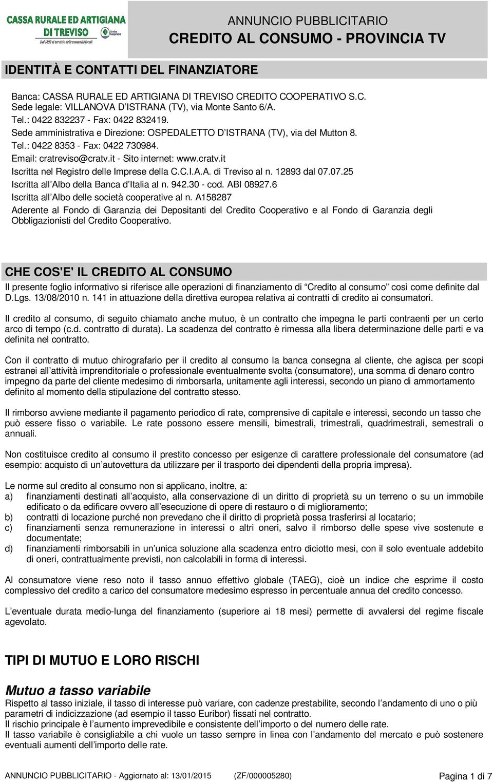 cratv.it Iscritta nel Registro delle Imprese della C.C.I.A.A. di Treviso al n. 12893 dal 07.07.25 Iscritta all Albo della Banca d Italia al n. 942.30 - cod. ABI 08927.