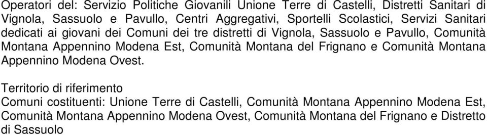 Appennino Modena Est, Comunità Montana del Frignano e Comunità Montana Appennino Modena Ovest.