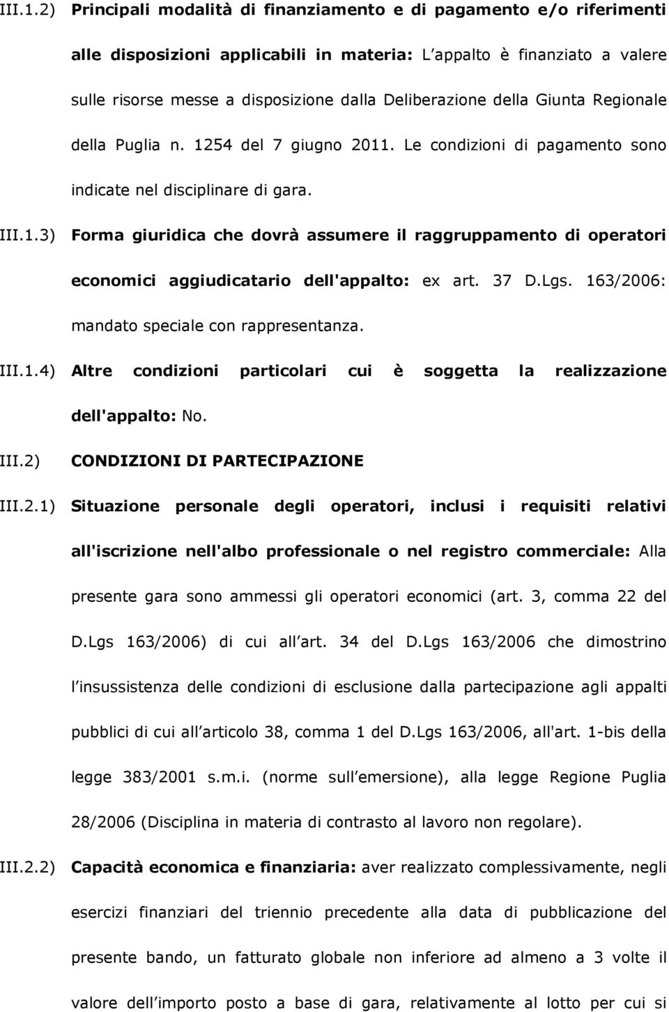 della Giunta Regionale della Puglia n. 1254 del 7 giugno 2011. Le condizioni di pagamento sono indicate nel disciplinare di gara.