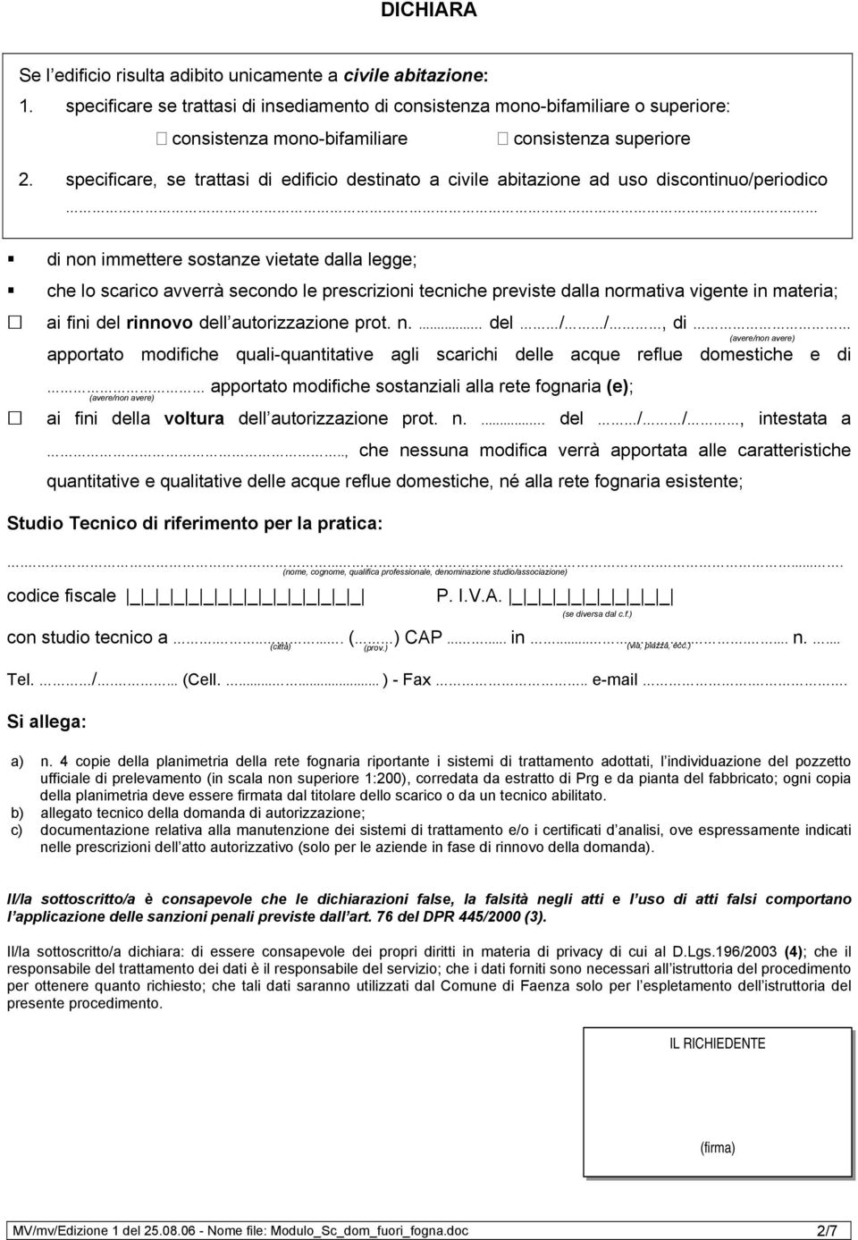 specificare, se trattasi di edificio destinato a civile abitazione ad uso discontinuo/periodico di non immettere sostanze vietate dalla legge; che lo scarico avverrà secondo le prescrizioni tecniche