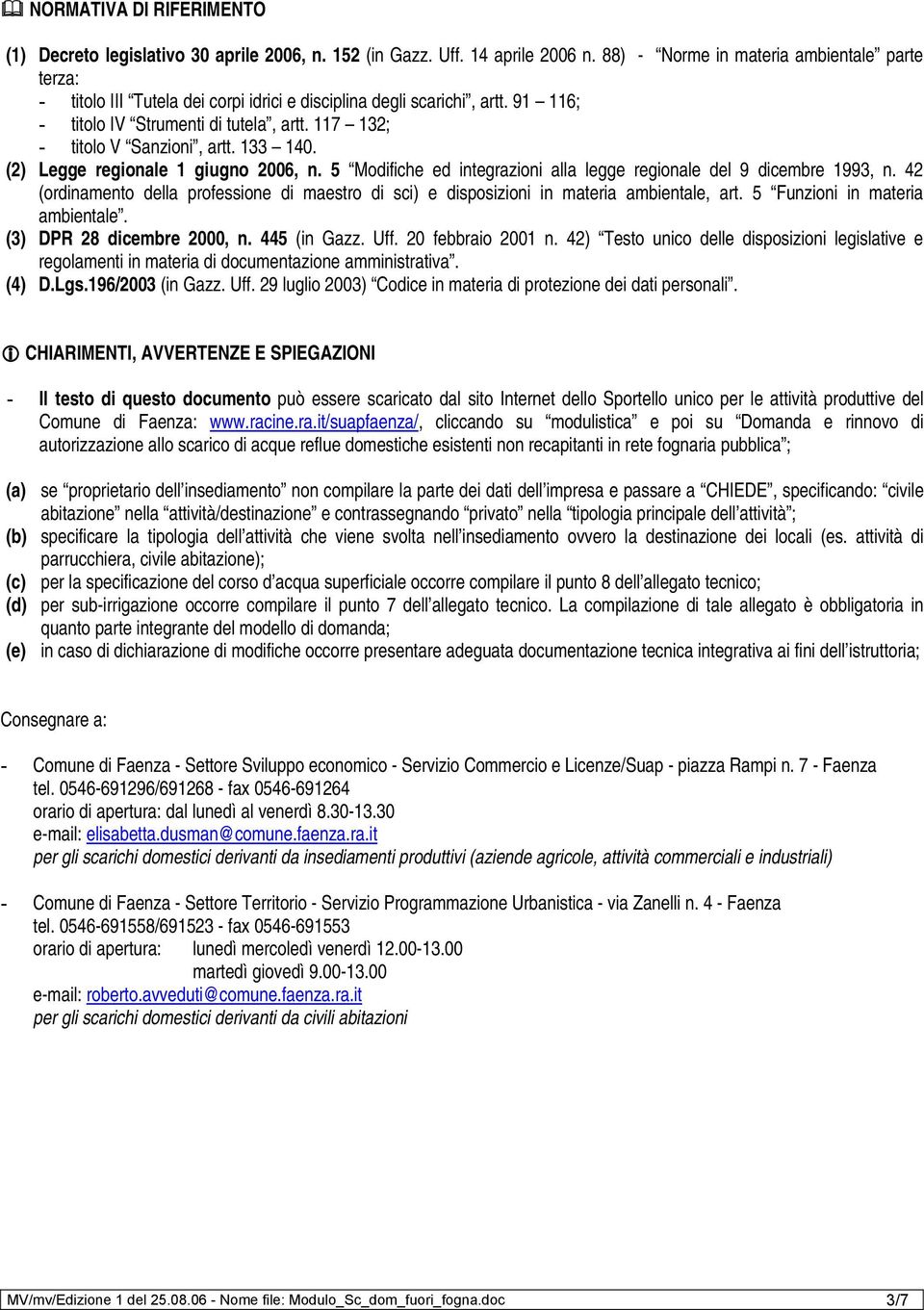 117 132; - titolo V Sanzioni, artt. 133 140. (2) Legge regionale 1 giugno 2006, n. 5 Modifiche ed integrazioni alla legge regionale del 9 dicembre 1993, n.