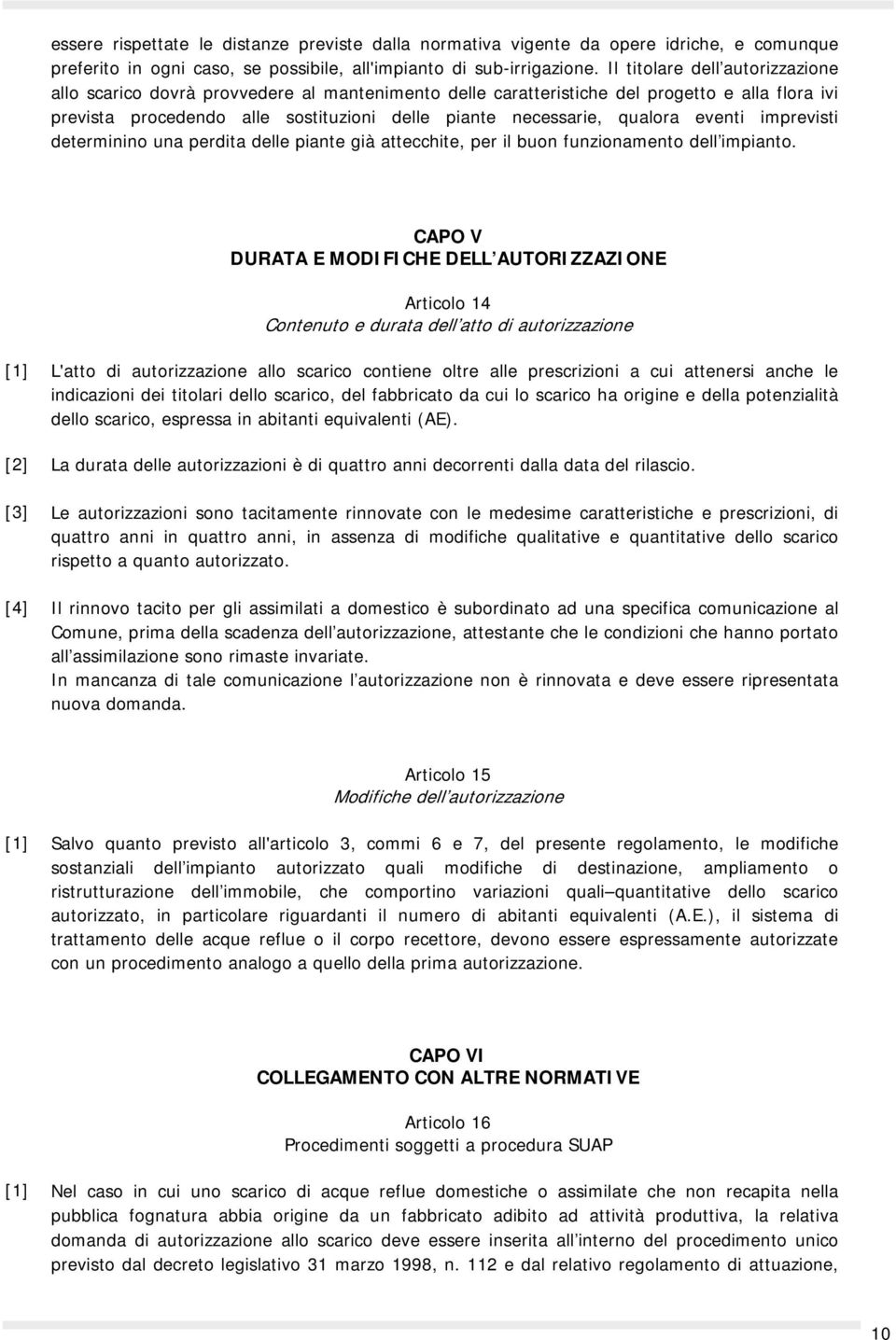 qualora eventi imprevisti determinino una perdita delle piante già attecchite, per il buon funzionamento dell impianto.