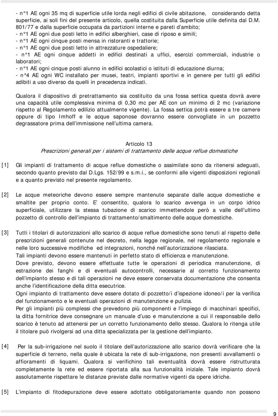 801/77 e dalla superficie occupata da partizioni interne e pareti d ambito; - n 1 AE ogni due posti letto in edifici alberghieri, case di riposo e simili; - n 1 AE ogni cinque posti mensa in