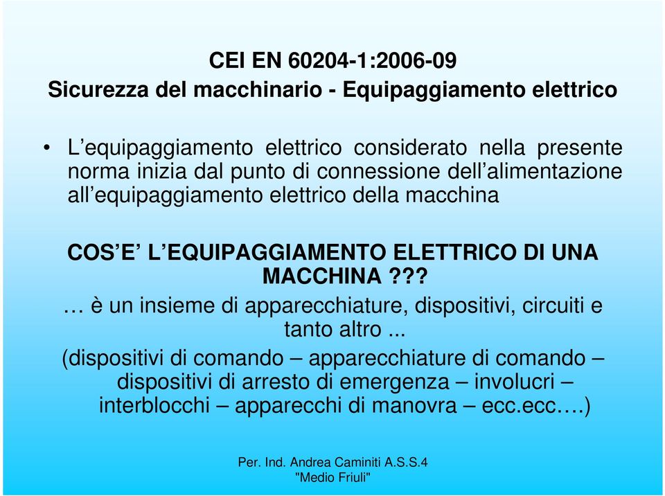 EQUIPAGGIAMENTO ELETTRICO DI UNA MACCHINA??? è un insieme di apparecchiature, dispositivi, circuiti e tanto altro.