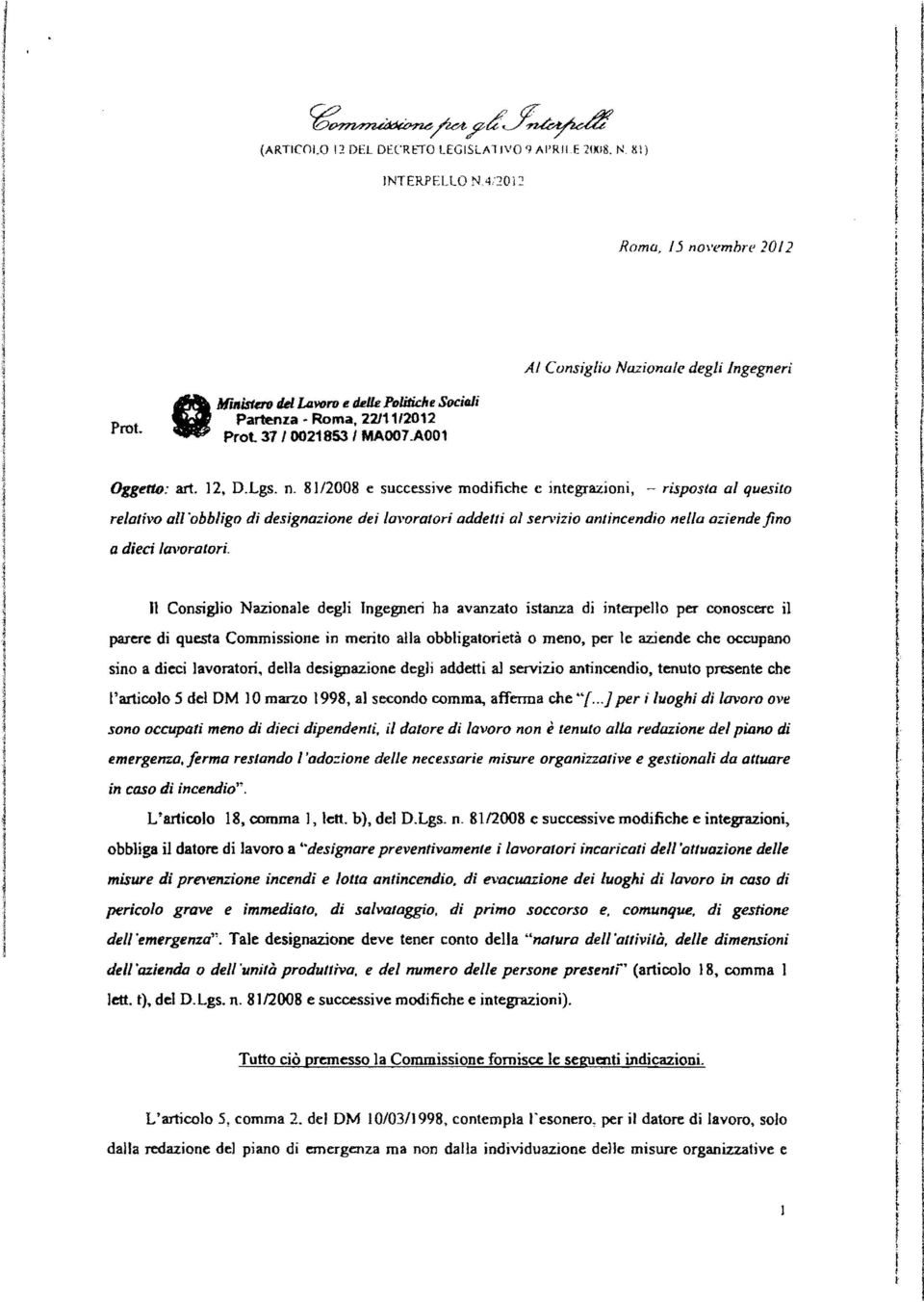 Consgo Nazonae degh ngegner ha avanzato stanza d nterpeo per conoscere parere d questa Commssone n merto aa obbgatoretà o meno, per e azende che occupano sno a dec avorator, dea desgnazone degì