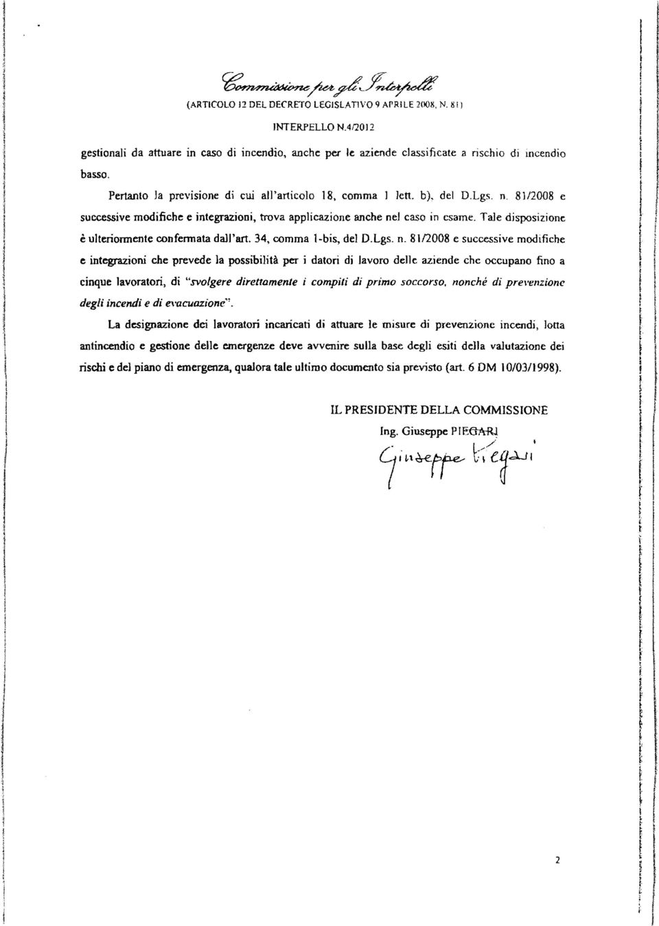 34, comma -bs, de D.Lgs. n. 81n008 e successve modche e ntegra:zon che prevede a possbtà per dator d avoro dee azende che occupano no a cnque avorator, d "svogere drettamente comp d prmo soccorso.