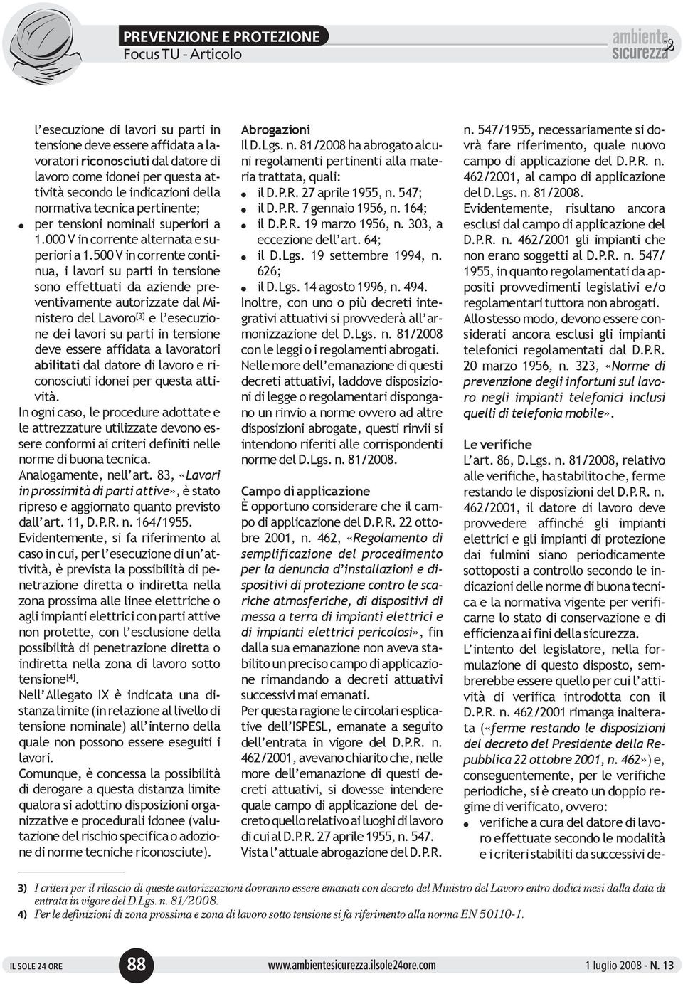 500 V in corrente continua, i avori su parti in tensione sono effettuati da aziende preventivamente autorizzate da Ministero de Lavoro[3] e esecuzione dei avori su parti in tensione deve essere