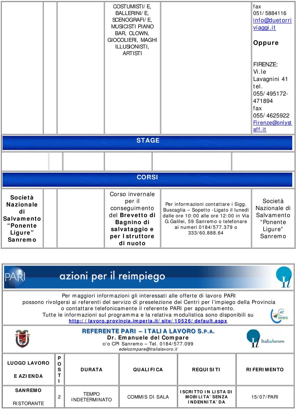 it CORSI Nazionale di Salvamento Ponente Ligure Corso invernale per il conseguimento del Brevetto di Bagnino di salvataggio e per Istruttore di nuoto Per informazioni contattare i Sigg.