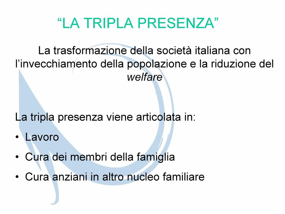 welfare La tripla presenza viene articolata in: Lavoro Cura