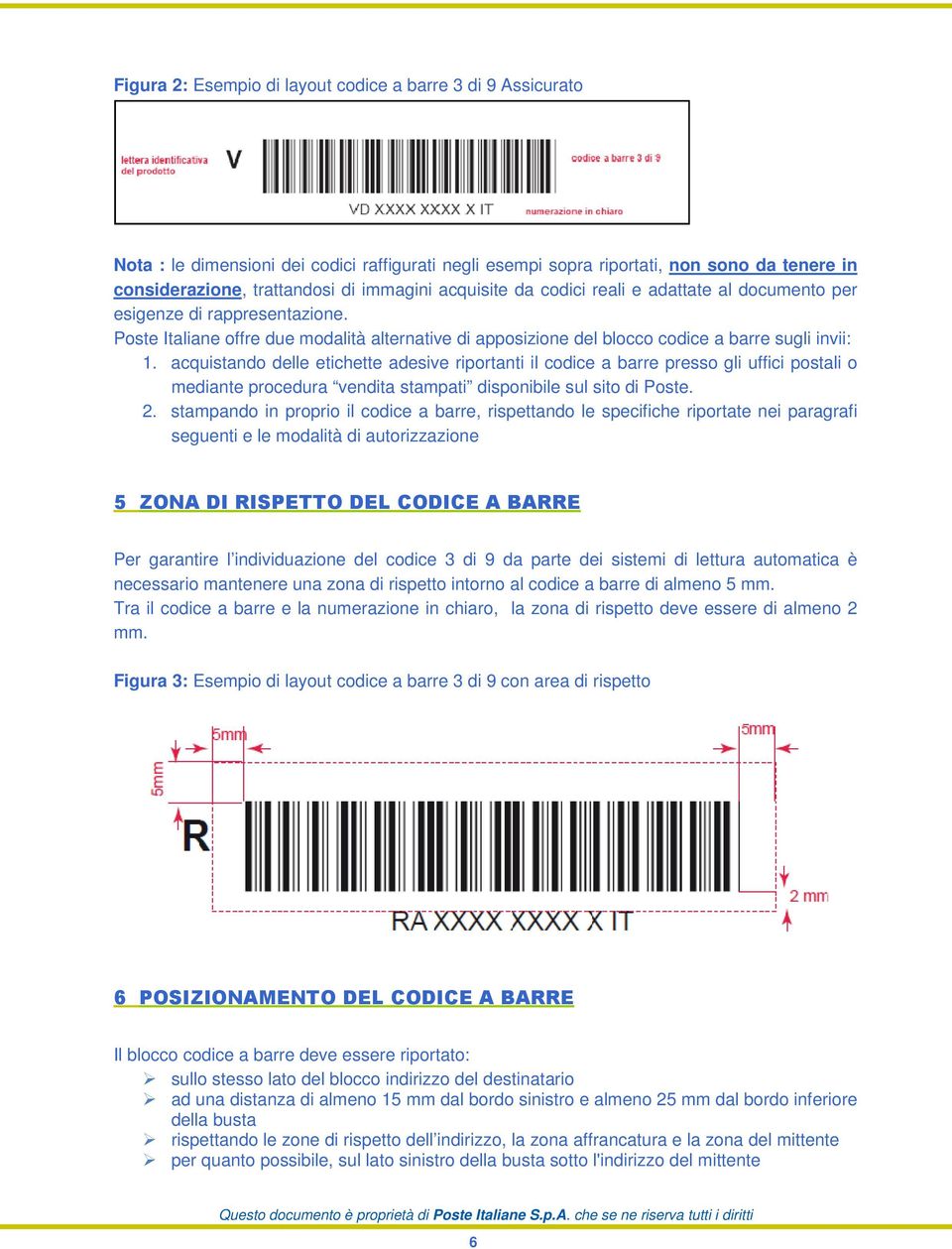 acquistando delle etichette adesive riportanti il codice a barre presso gli uffici postali o mediante procedura vendita stampati disponibile sul sito di Poste. 2.