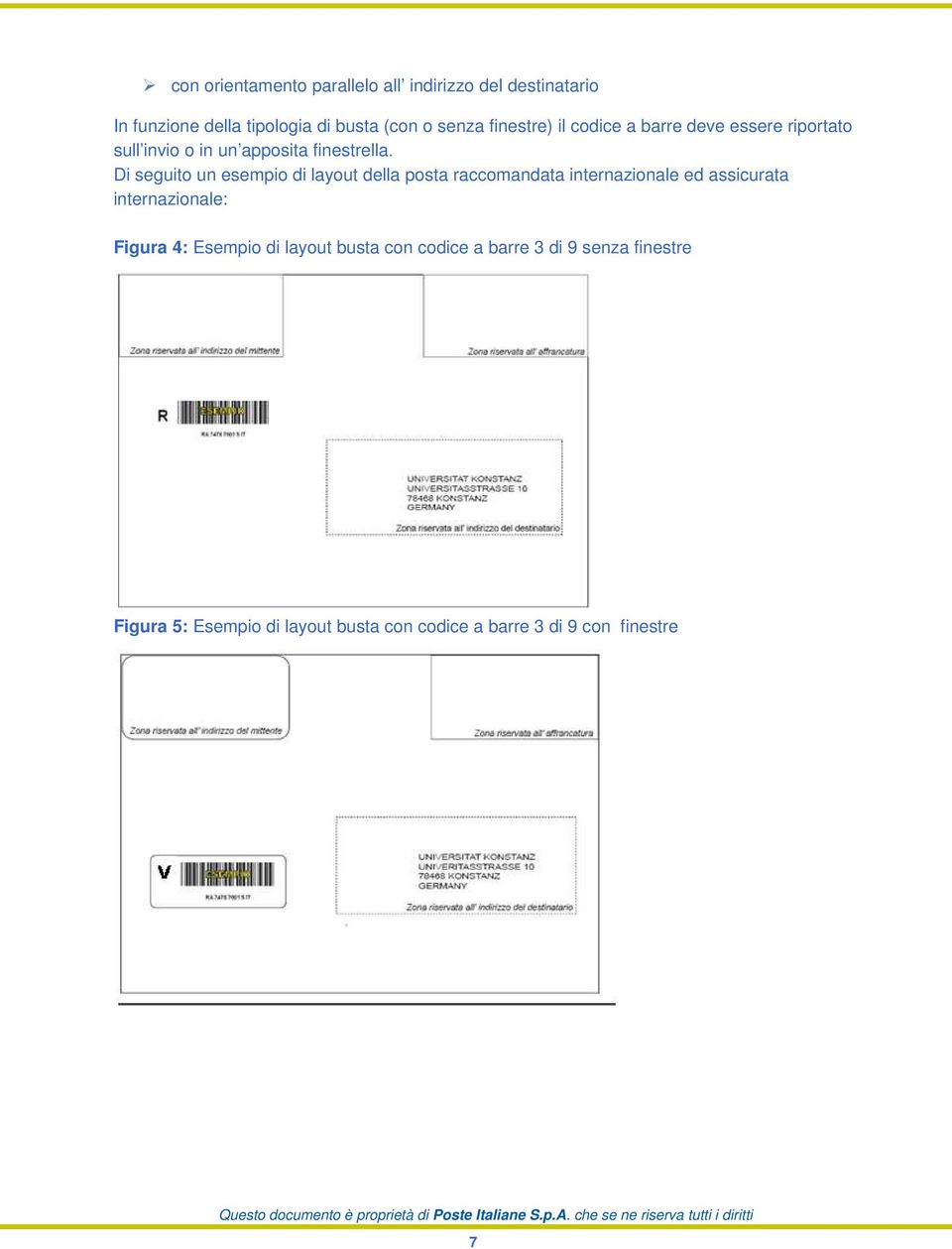 Di seguito un esempio di layout della posta raccomandata internazionale ed assicurata internazionale: Figura 4: