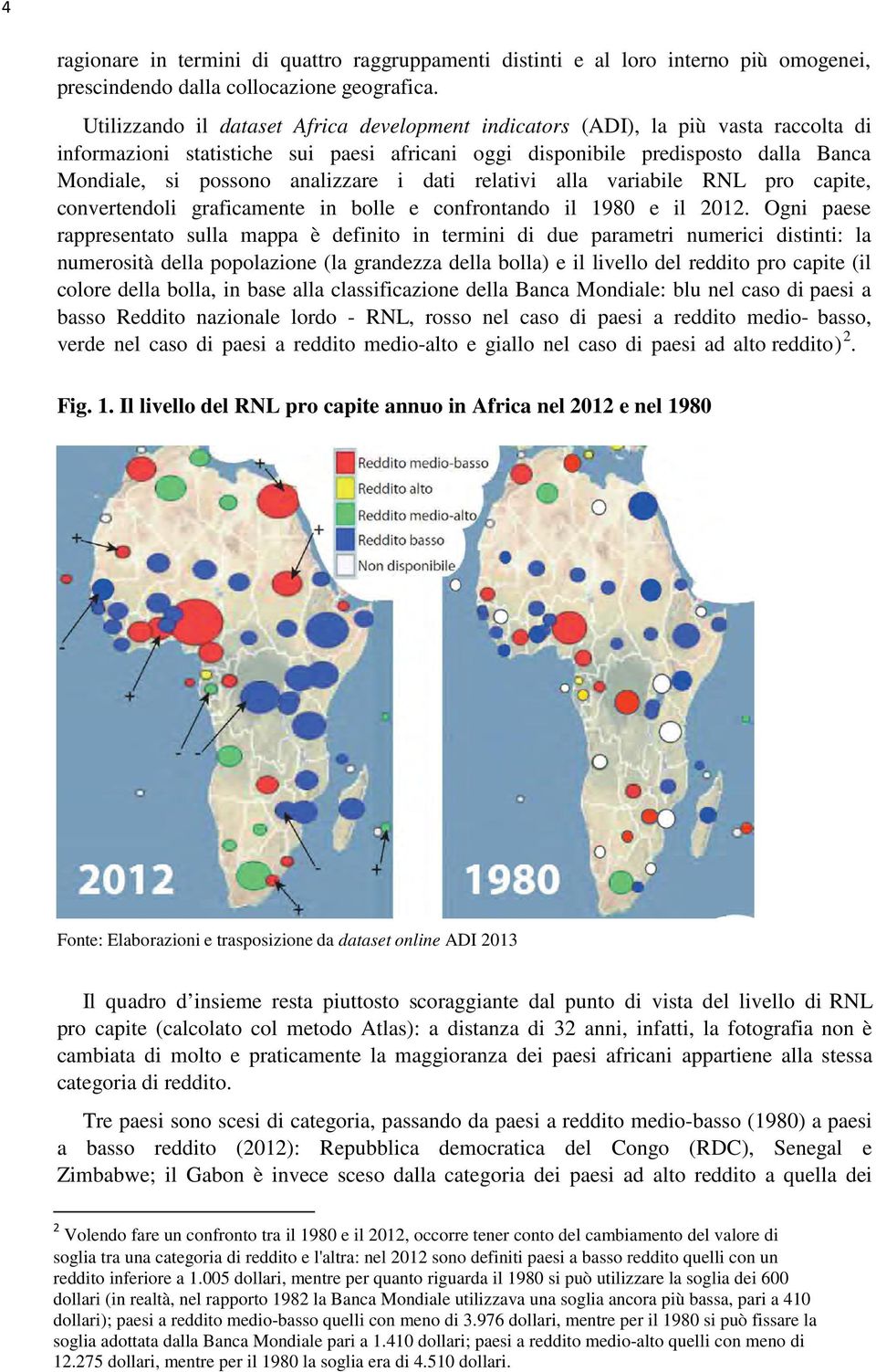 analizzare i dati relativi alla variabile RNL pro capite, convertendoli graficamente in bolle e confrontando il 1980 e il 2012.