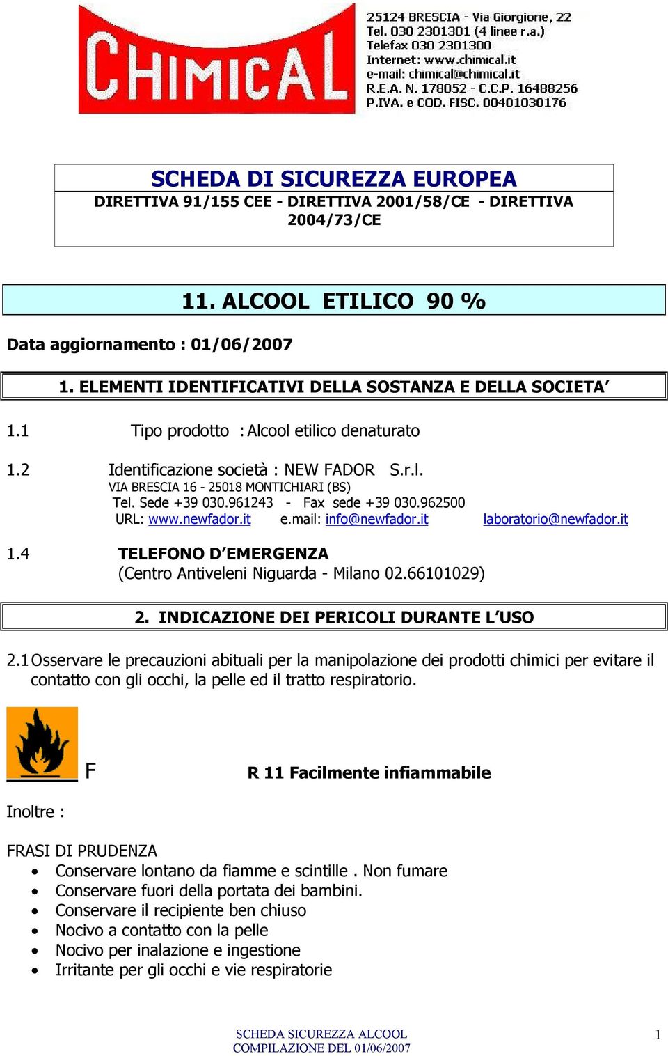 Sede +39 030.961243 - Fax sede +39 030.962500 URL: www.newfador.it e.mail: info@newfador.it laboratorio@newfador.it 1.4 TELEFONO D EMERGENZA (Centro Antiveleni Niguarda - Milano 02.66101029) 2.