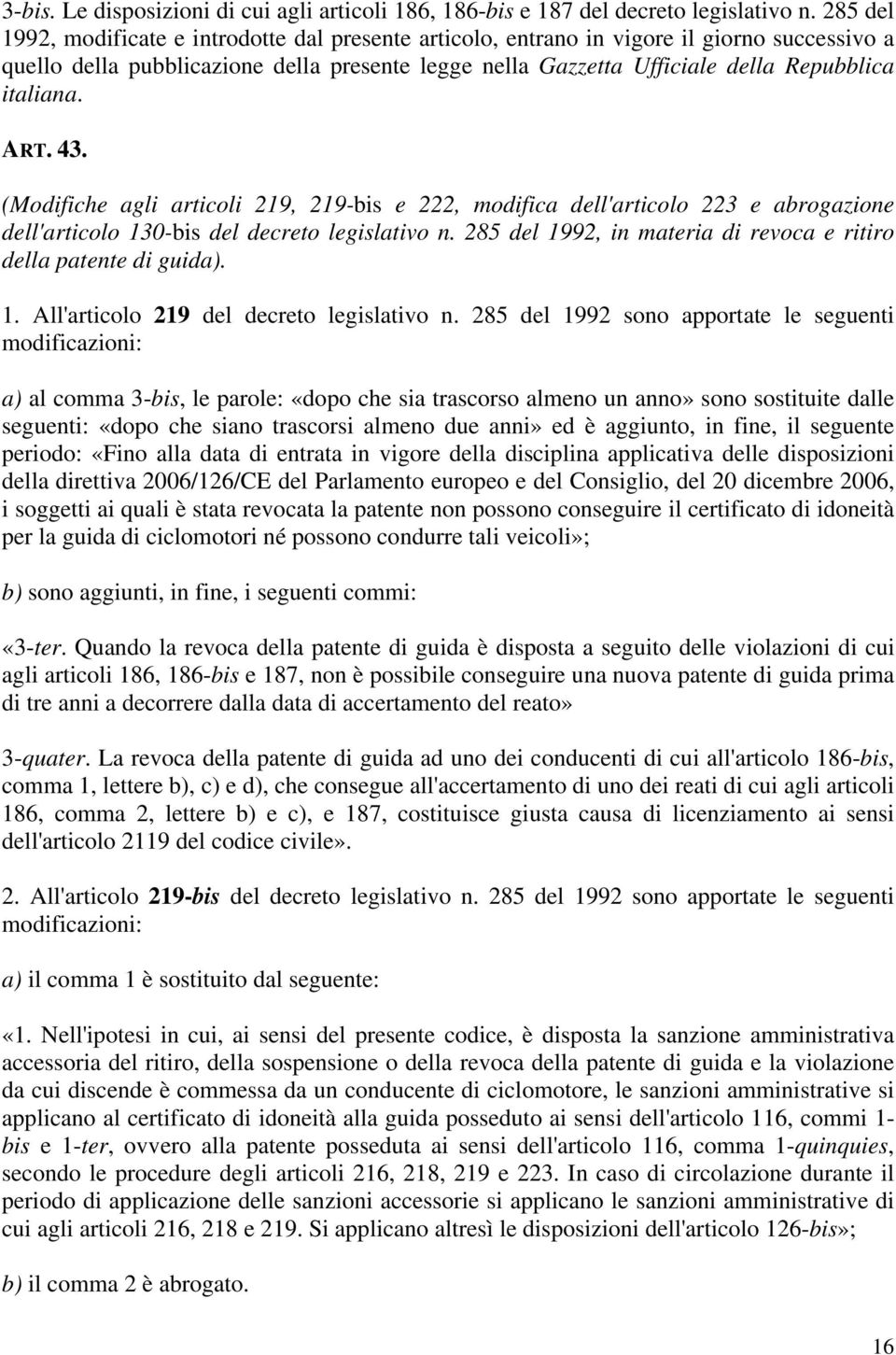 italiana. ART. 43. (Modifiche agli articoli 219, 219-bis e 222, modifica dell'articolo 223 e abrogazione dell'articolo 130-bis del decreto legislativo n.