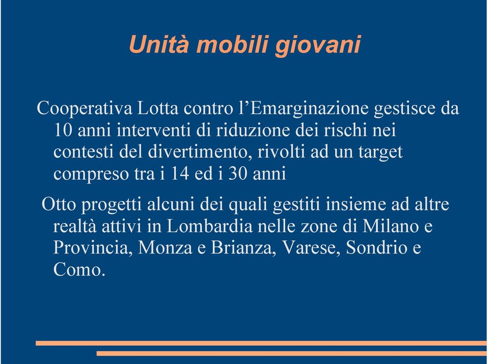 compreso tra i 14 ed i 30 anni Otto progetti alcuni dei quali gestiti insieme ad altre