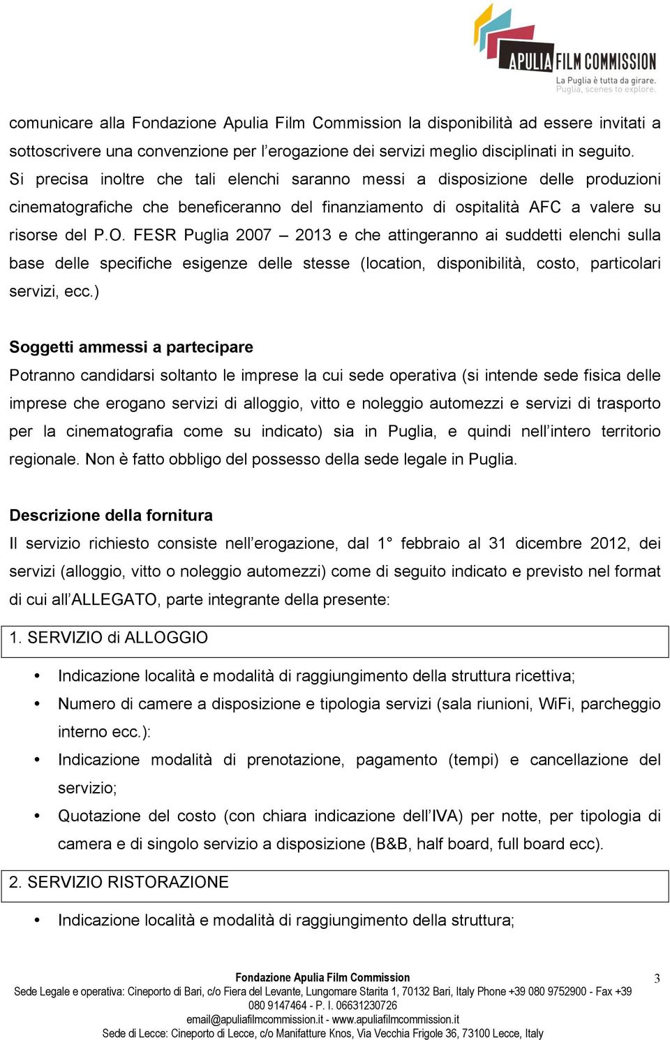 FESR Puglia 2007 2013 e che attingeranno ai suddetti elenchi sulla base delle specifiche esigenze delle stesse (location, disponibilità, costo, particolari servizi, ecc.