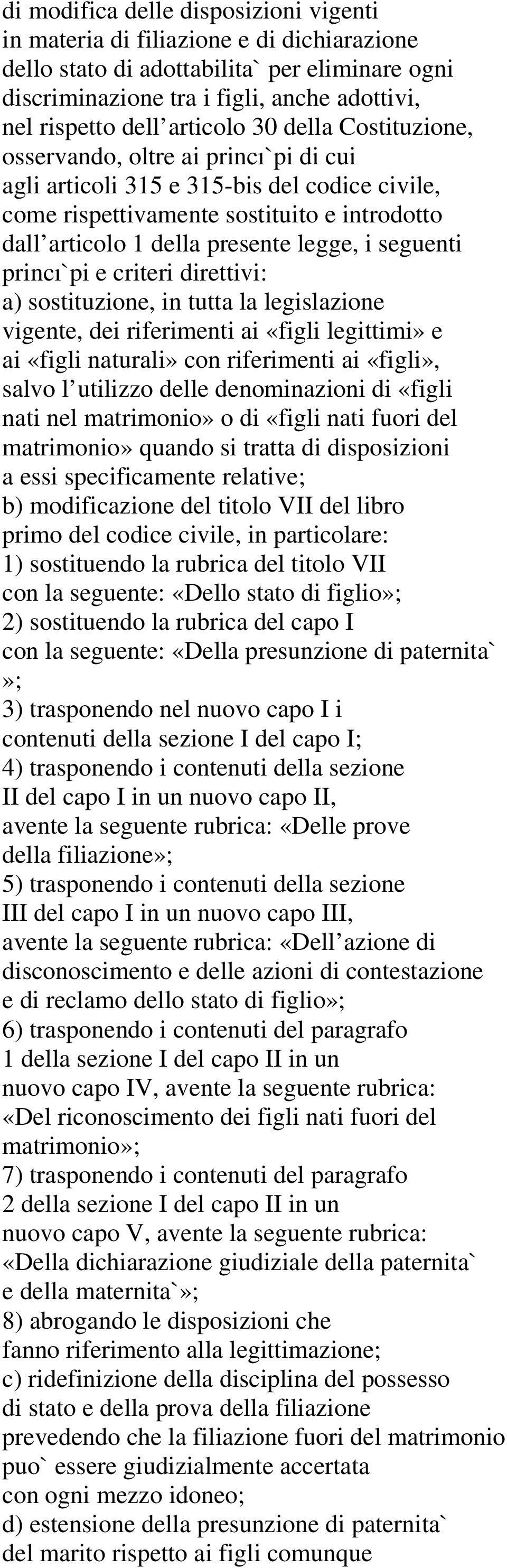 i seguenti princı`pi e criteri direttivi: a) sostituzione, in tutta la legislazione vigente, dei riferimenti ai «figli legittimi» e ai «figli naturali» con riferimenti ai «figli», salvo l utilizzo