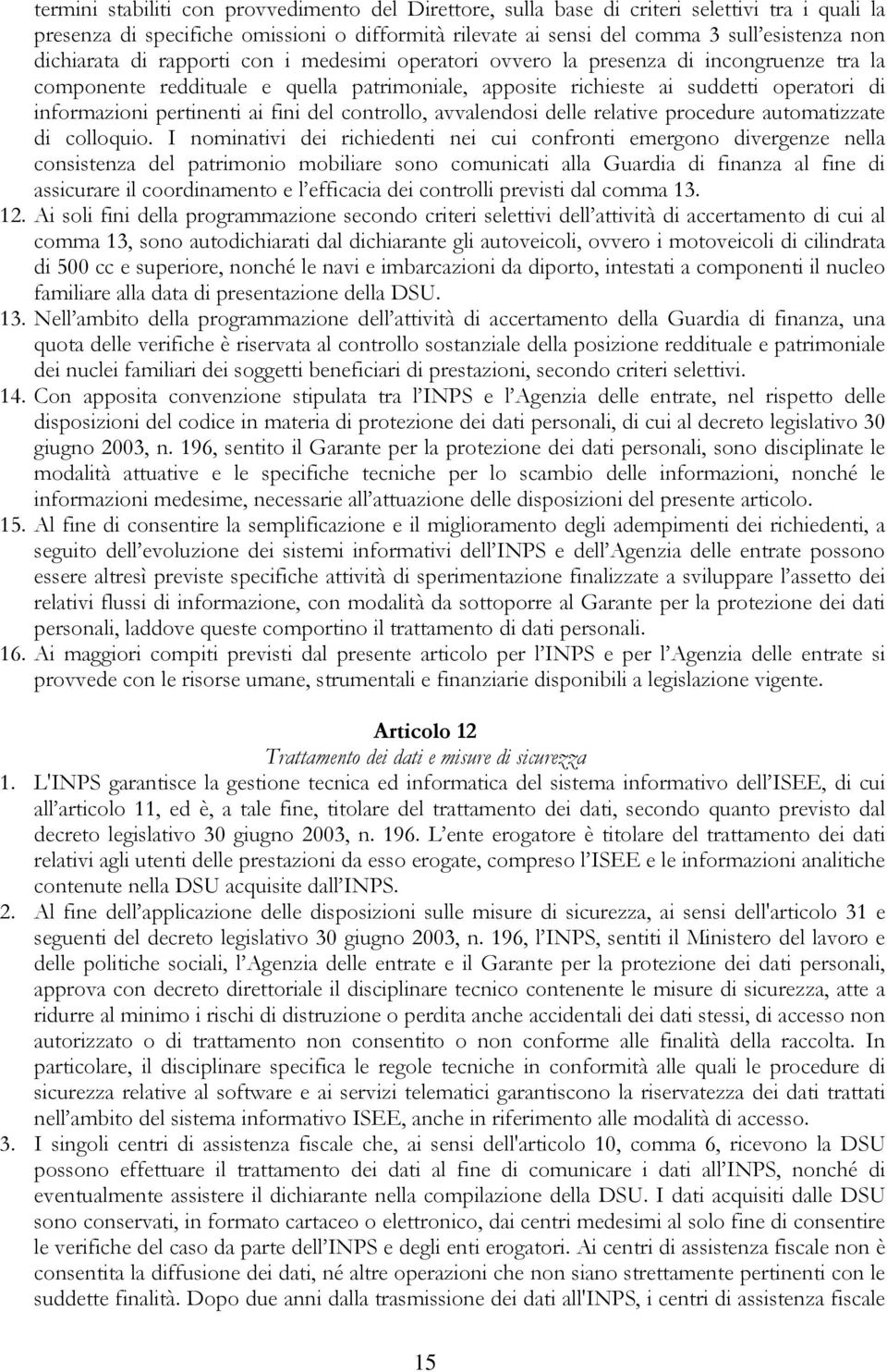 pertinenti ai fini del controllo, avvalendosi delle relative procedure automatizzate di colloquio.