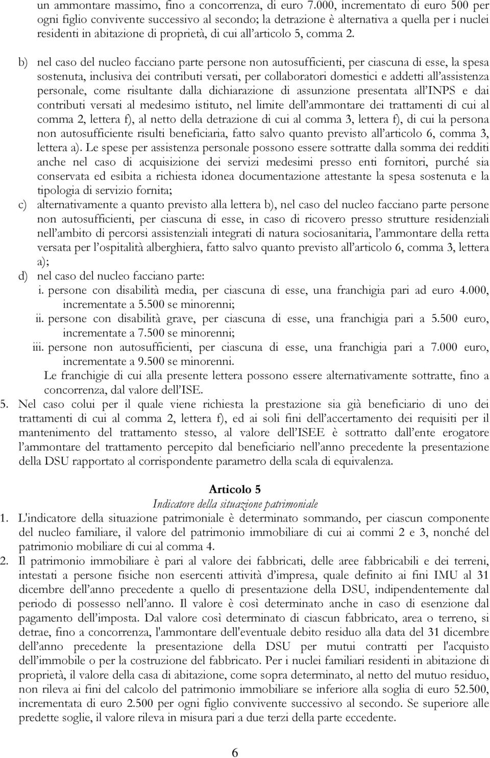 b) nel caso del nucleo facciano parte persone non autosufficienti, per ciascuna di esse, la spesa sostenuta, inclusiva dei contributi versati, per collaboratori domestici e addetti all assistenza