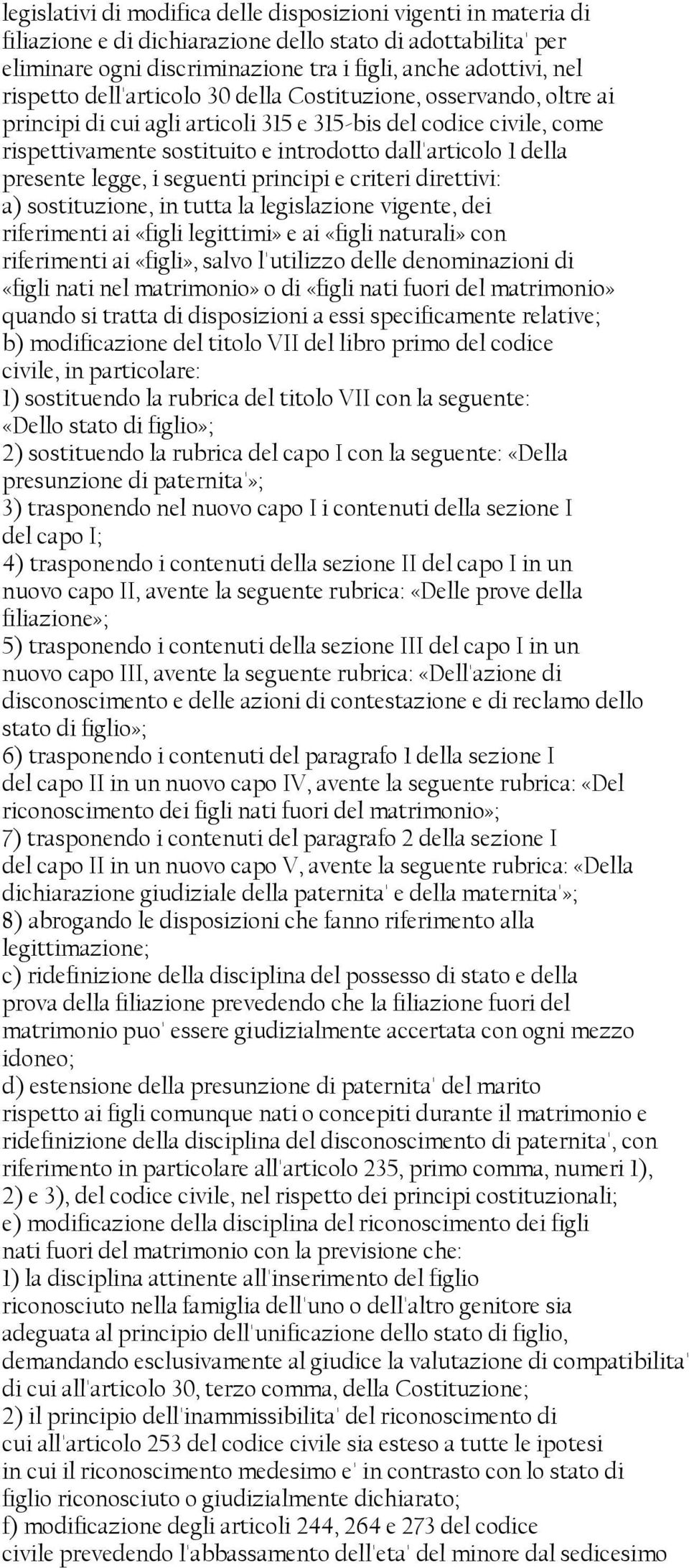 presente legge, i seguenti principi e criteri direttivi: a) sostituzione, in tutta la legislazione vigente, dei riferimenti ai «figli legittimi» e ai «figli naturali» con riferimenti ai «figli»,