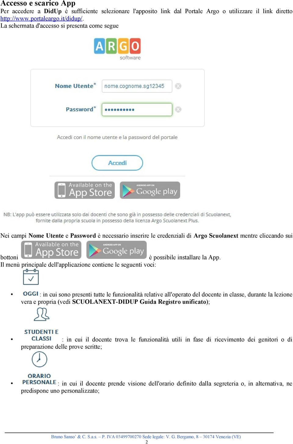 Il menù principale dell'applicazione contiene le seguenti voci: : in cui sono presenti tutte le funzionalità relative all'operato del docente in classe, durante la lezione vera e propria (vedi