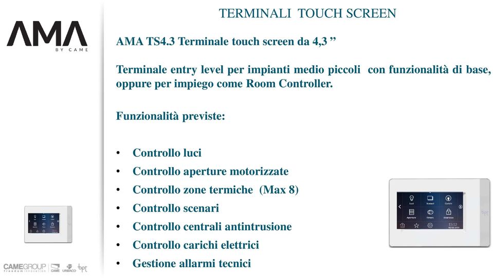 funzionalità di base, oppure per impiego come Room Controller.