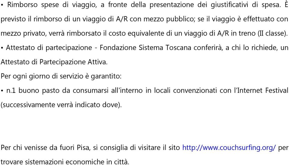 (II classe). Attestato di partecipazione - Fondazione Sistema Toscana conferirà, a chi lo richiede, un Attestato di Partecipazione Attiva.