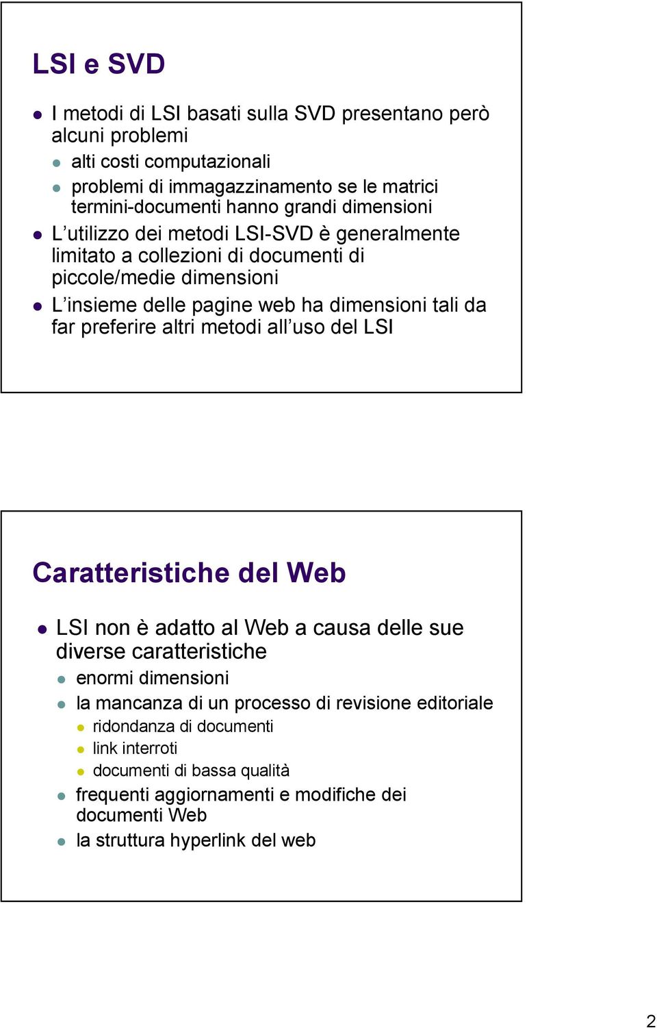 da far preferire altri metodi all uso del LSI Caratteristiche del Web LSI non è adatto al Web a causa delle sue diverse caratteristiche enormi dimensioni la mancanza di un