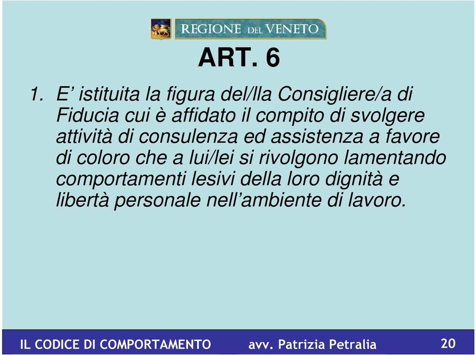 svolgere attività di consulenza ed assistenza a favore di coloro che a lui/lei si